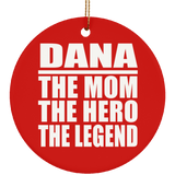 Dana The Mom The Hero The Legend - Circle Ornament
