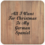 All I Want For Christmas Is My German Spaniel - Drink Coaster C