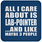 All I Care About Is Lab-Pointer - Drink Coaster