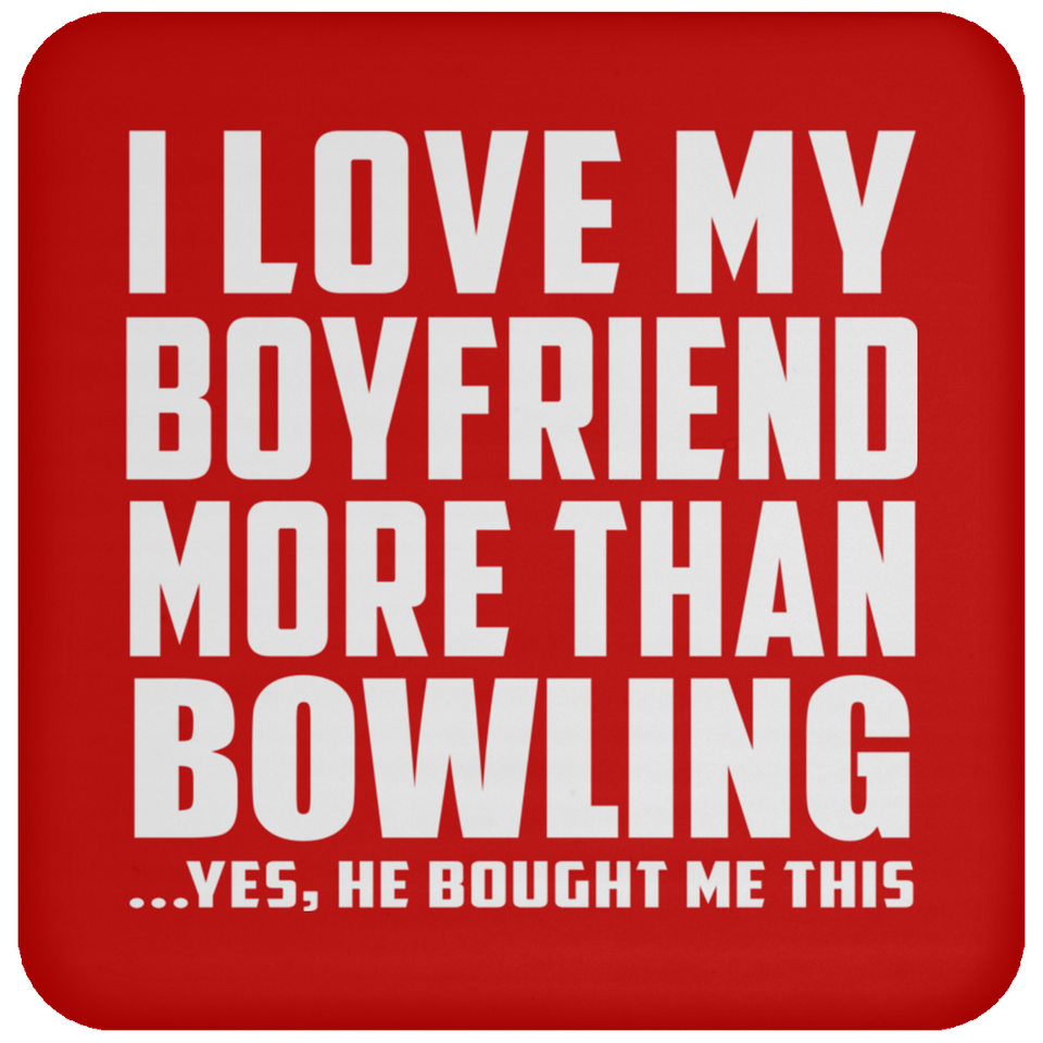 I Love My Boyfriend More Than Bowling - Drink Coaster