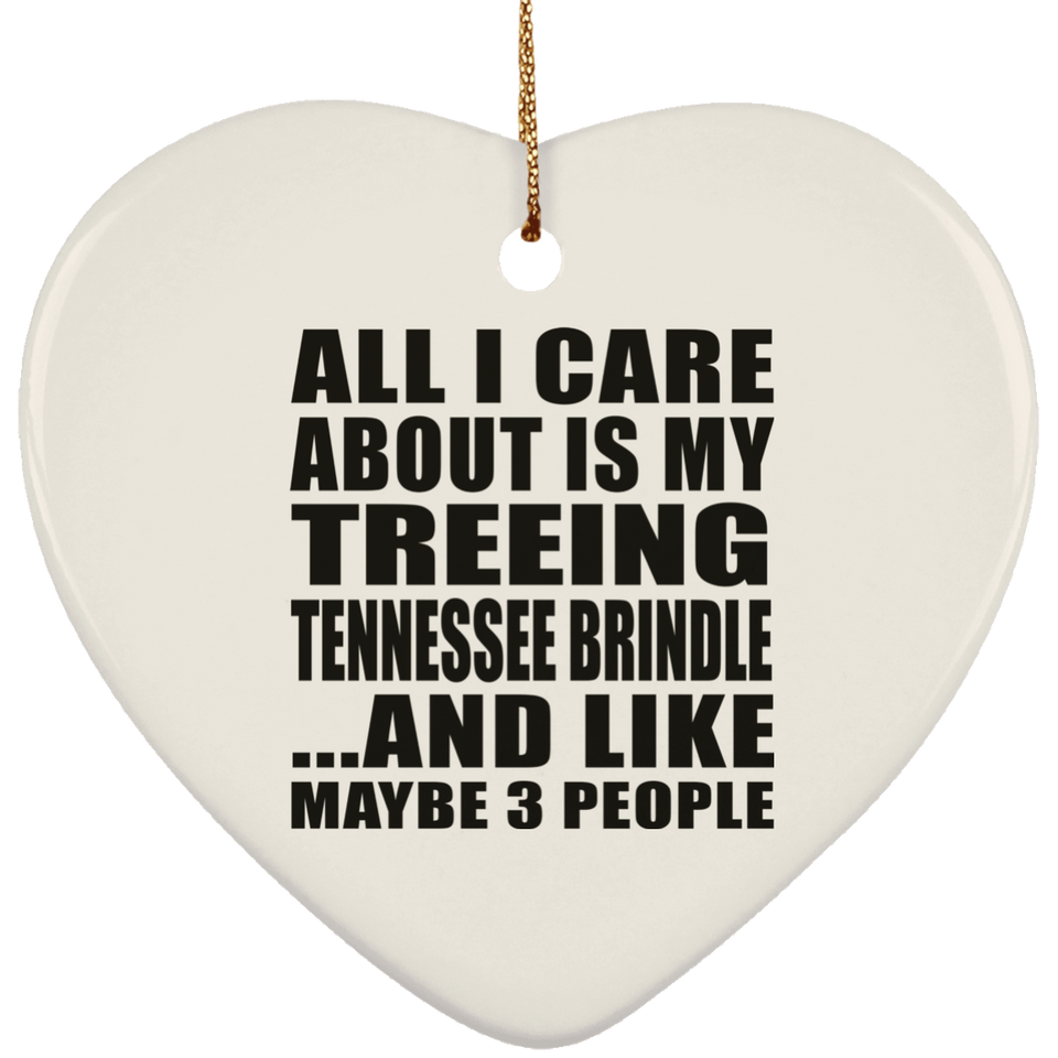 All I Care About Is My Treeing Tennessee Brindle - Heart Ornament