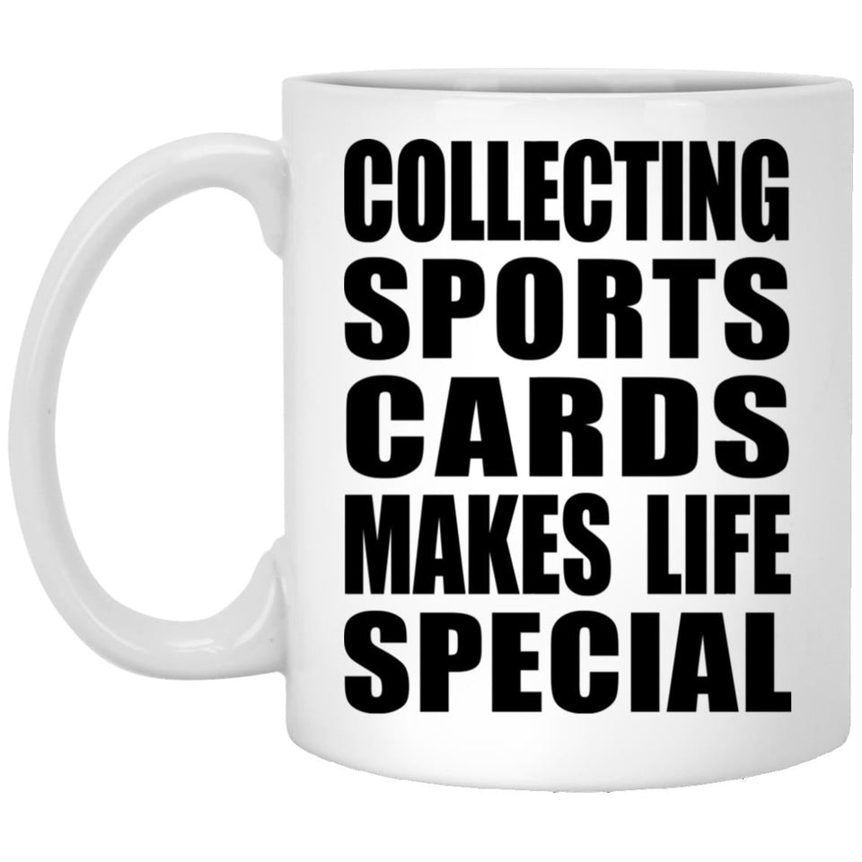 Collecting Sports Cards Makes Life Special - 11oz Coffee Mug