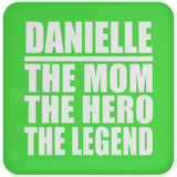 Danielle The Mom The Hero The Legend - Drink Coaster