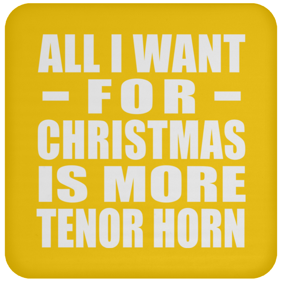 All I Want For Christmas Is More Tenor Horn - Coaster