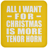 All I Want For Christmas Is More Tenor Horn - Coaster