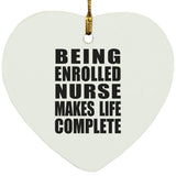 Being Enrolled Nurse Makes Life Complete - Heart Ornament