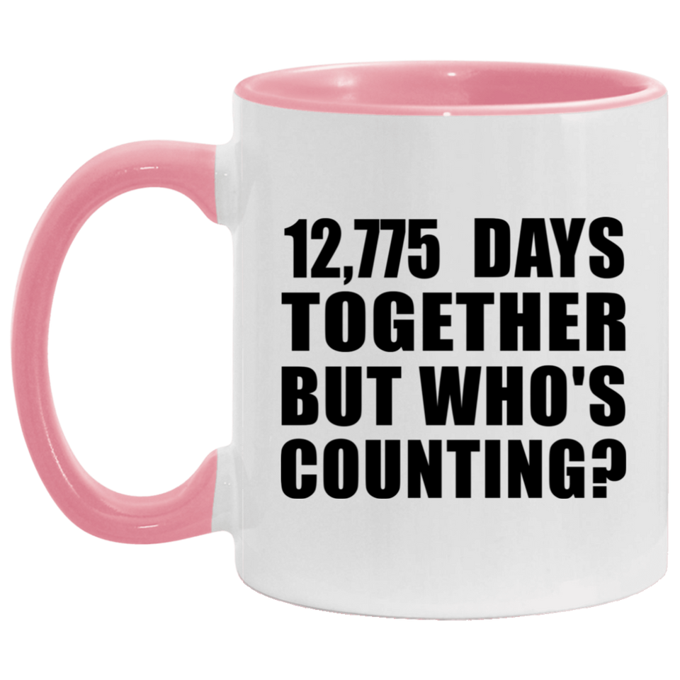 35th Anniversary 12,775 Days Together But Who's Counting - 11oz Accent Mug Pink