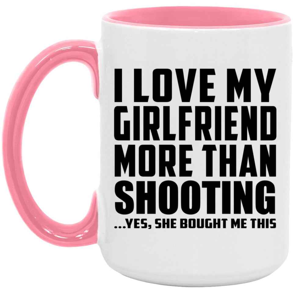 I Love My Girlfriend More Than Shooting - 15oz Accent Mug Pink