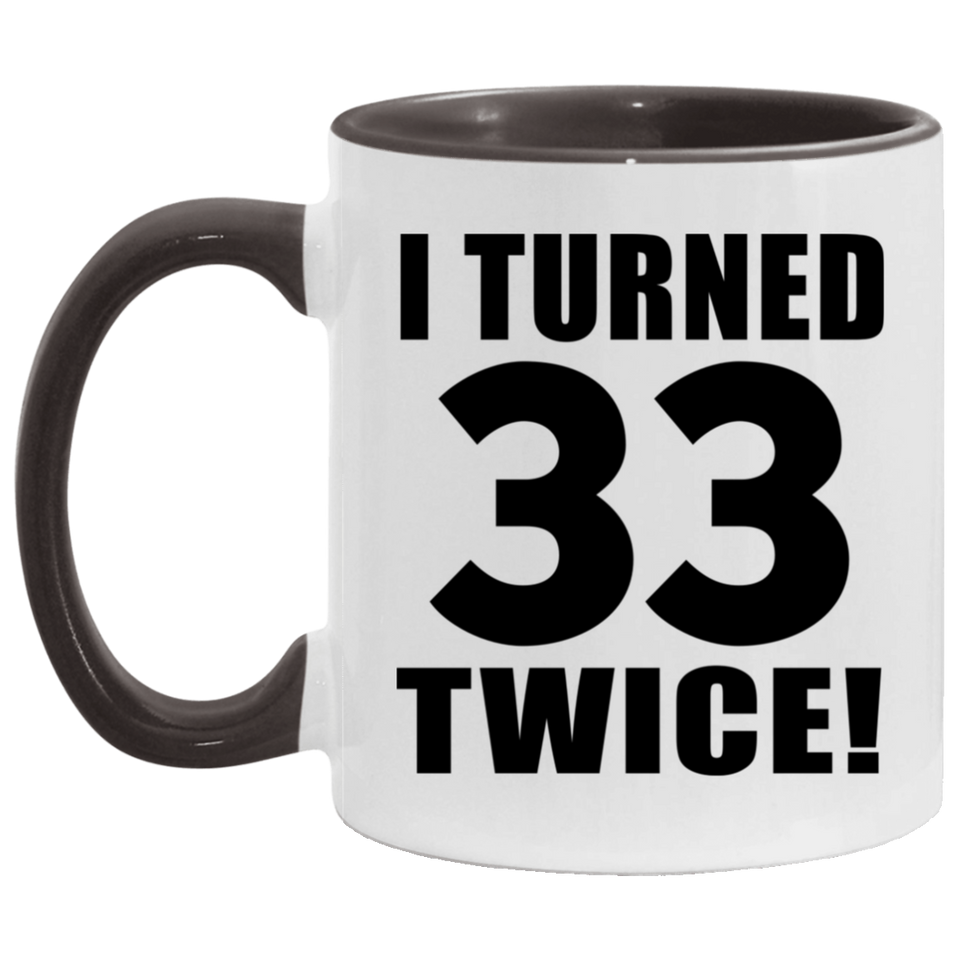 66th Birthday I Turned 33 Twice - 11oz Accent Mug Black