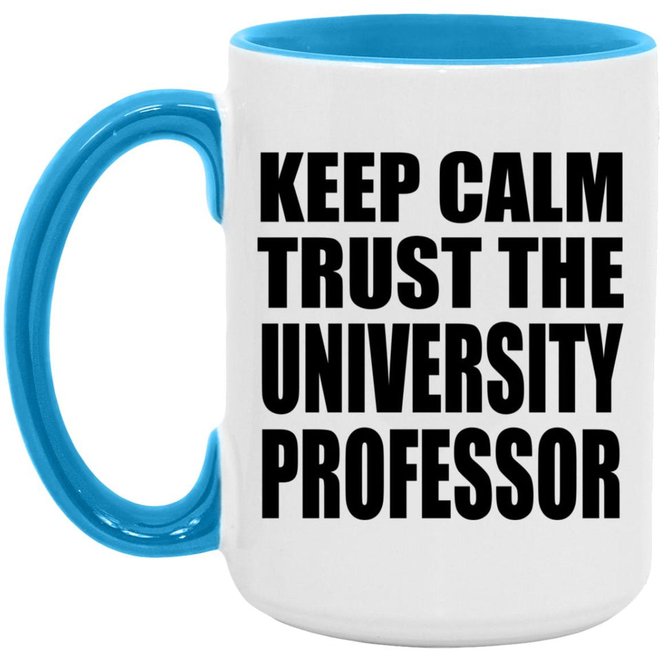 Keep Calm and Trust The University Professor - 15oz Accent Mug Blue