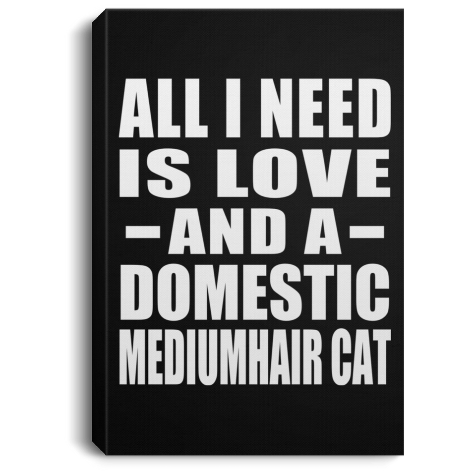 All I Need Is Love And A Domestic Mediumhair Cat - Canvas Portrait