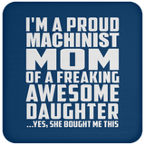 Proud Machinist Mom Of Awesome Daughter - Drink Coaster
