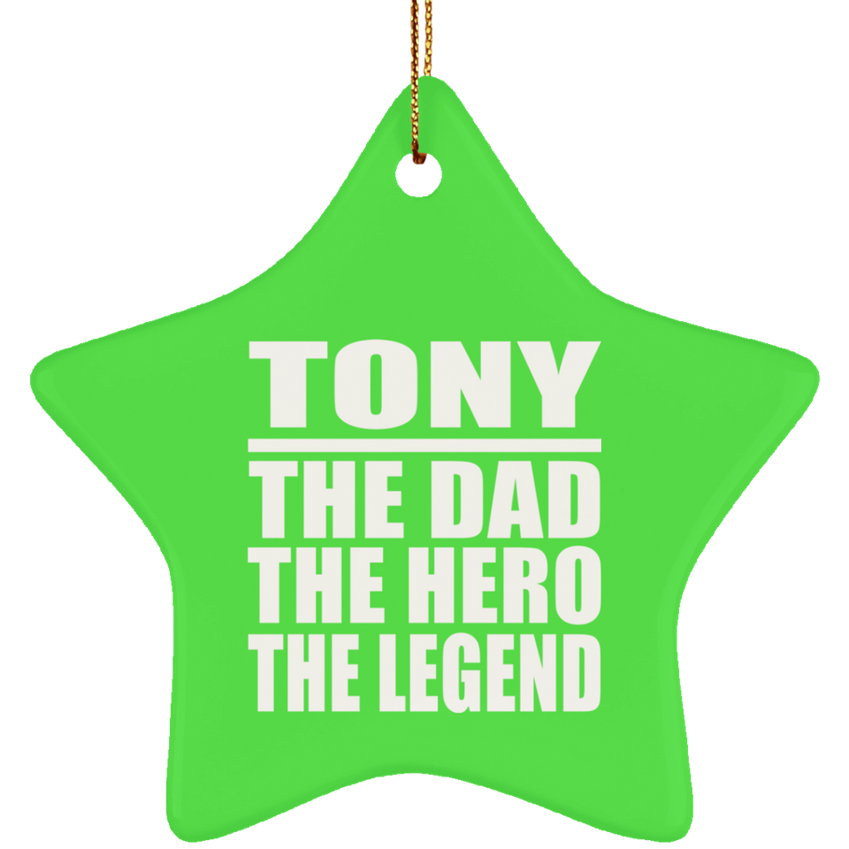 Tony The Dad The Hero The Legend - Star Ornament