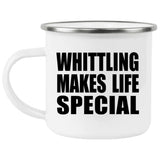Whittling Makes Life Special - 12oz Camping Mug