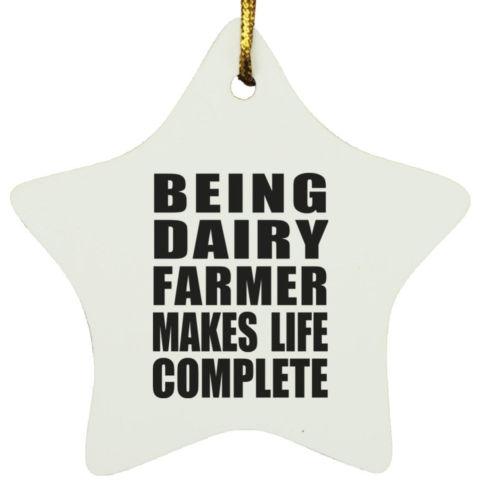 Being Dairy Farmer Makes Life Complete - Star Ornament