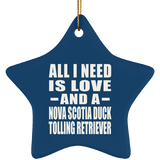 All I Need Is Love And A Nova Scotia Duck Tolling Retriever - Star Ornament