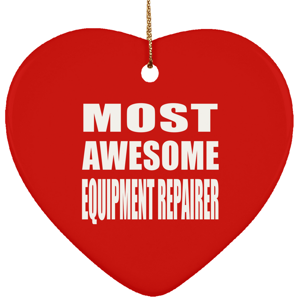Most Awesome Equipment Repairer - Heart Ornament