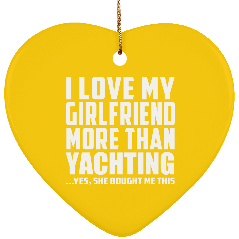 I Love My Girlfriend More Than Yachting - Heart Ornament