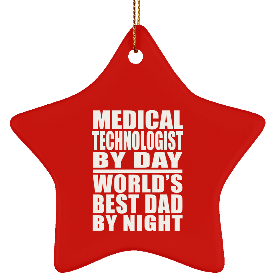 Medical Technologist By Day World's Best Dad By Night - Star Ornament