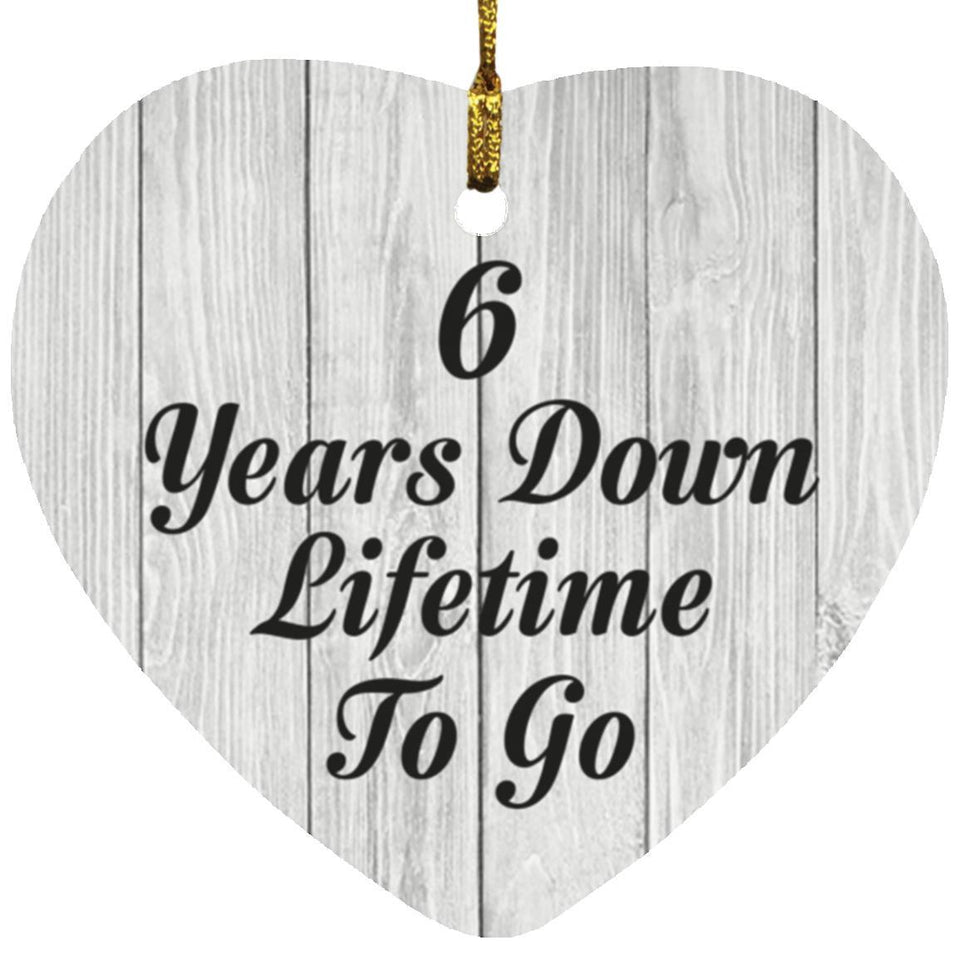 6th Anniversary 6 Years Down Lifetime To Go - Heart Ornament F