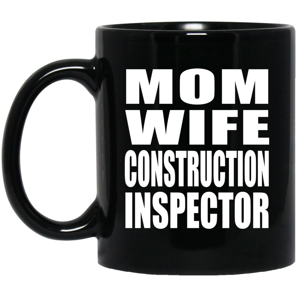 Mom Wife Construction Inspector - 11oz Coffee Mug Black