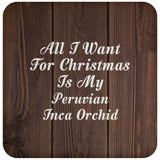 All I Want For Christmas Is My Peruvian Inca Orchid - Drink Coaster D