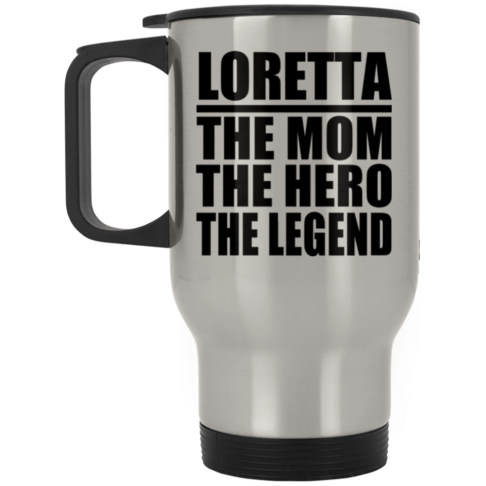 Loretta The Mom The Hero The Legend - Silver Travel Mug