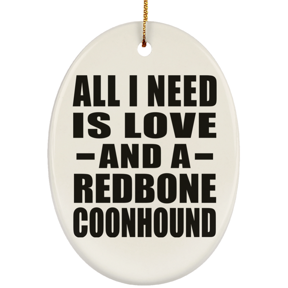 All I Need Is Love And A Redbone Coonhound - Oval Ornament
