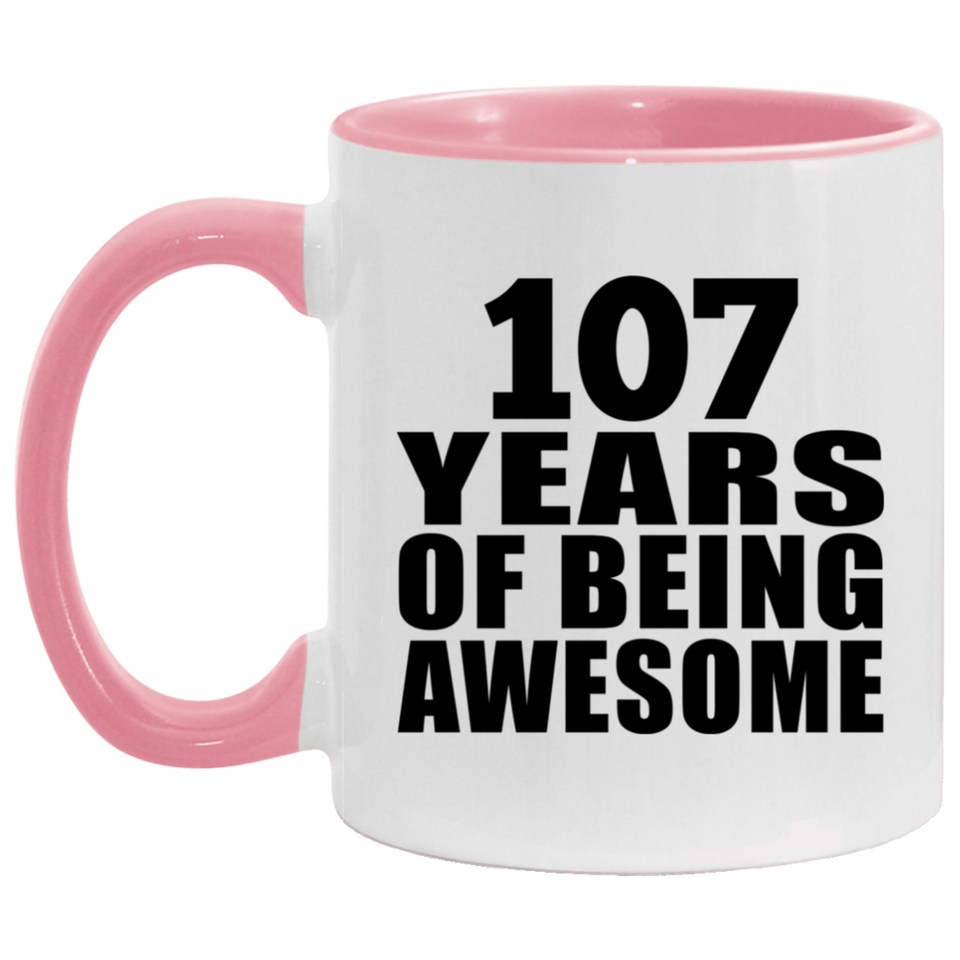 107th Birthday 107 Years Of Being Awesome - 11oz Accent Mug Pink