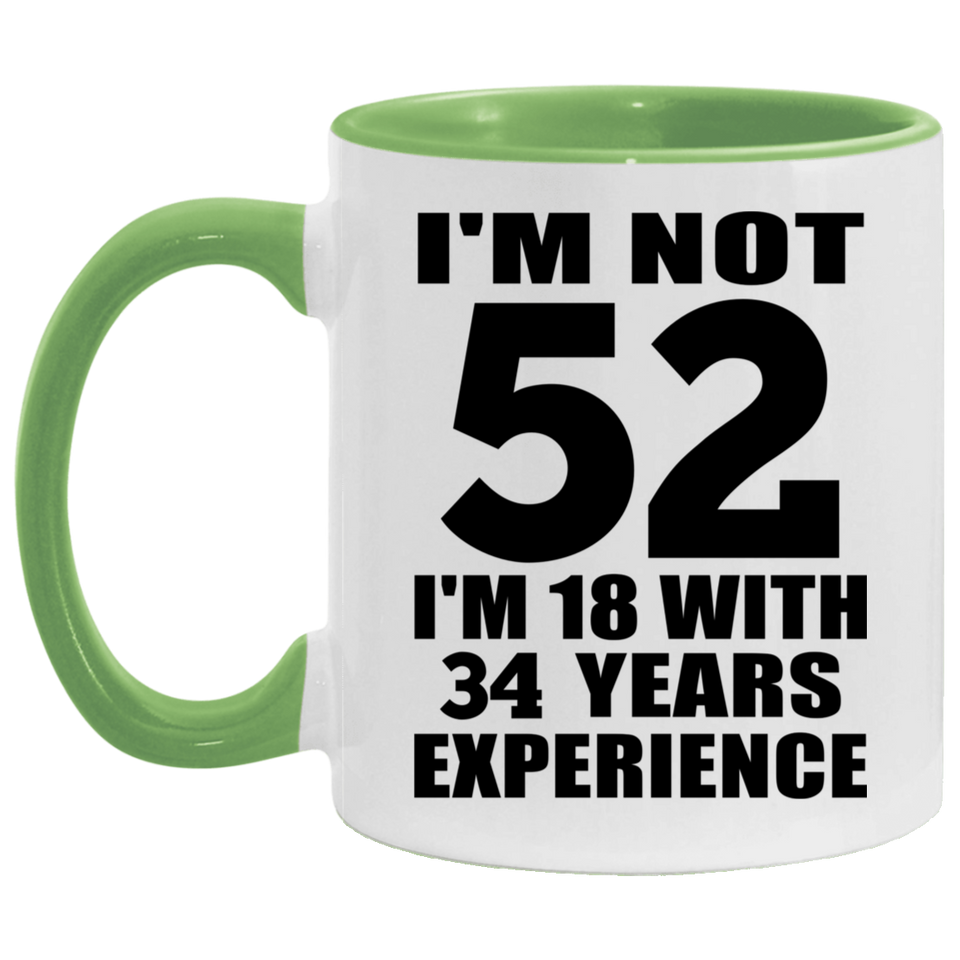 52nd Birthday I'm Not 52 I'm 18 With 34 Years Experience - 11oz Accent Mug Green