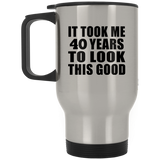 40th Birthday Took Me 40 Years To Look This Good - Silver Travel Mug