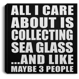 All I Care About Is Collecting Sea Glass - Canvas Square