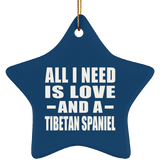 All I Need Is Love And A Tibetan Spaniel - Star Ornament
