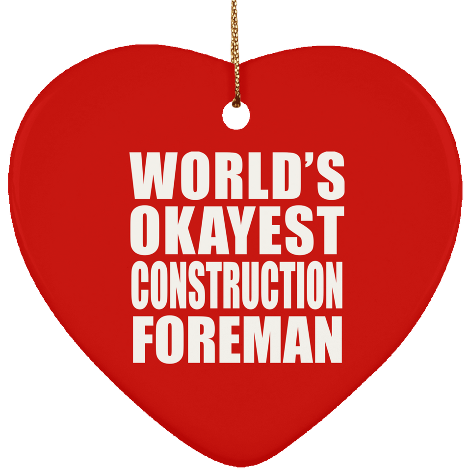 World's Okayest Construction Foreman - Heart Ornament