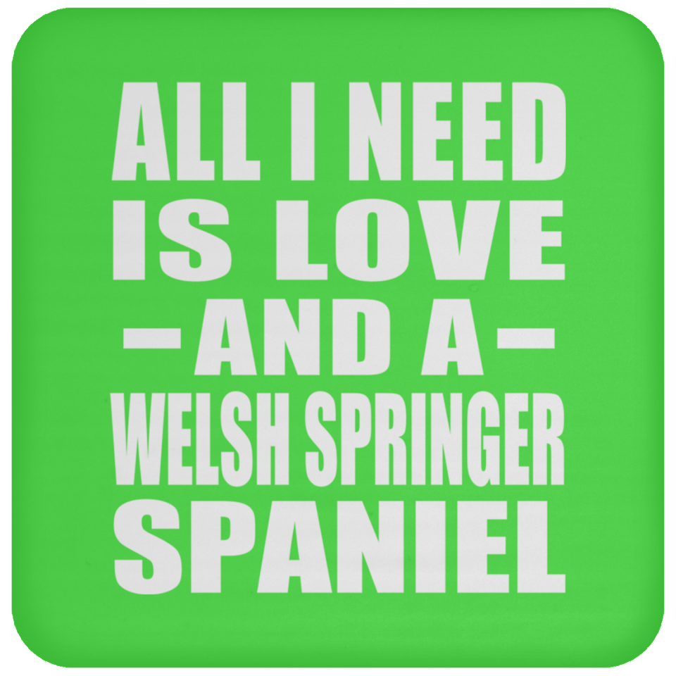 All I Need Is Love And A Welsh Springer Spaniel - Drink Coaster