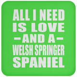 All I Need Is Love And A Welsh Springer Spaniel - Drink Coaster