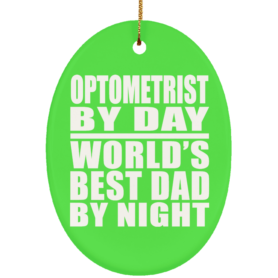 Optometrist By Day World's Best Dad By Night - Oval Ornament