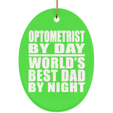 Optometrist By Day World's Best Dad By Night - Oval Ornament