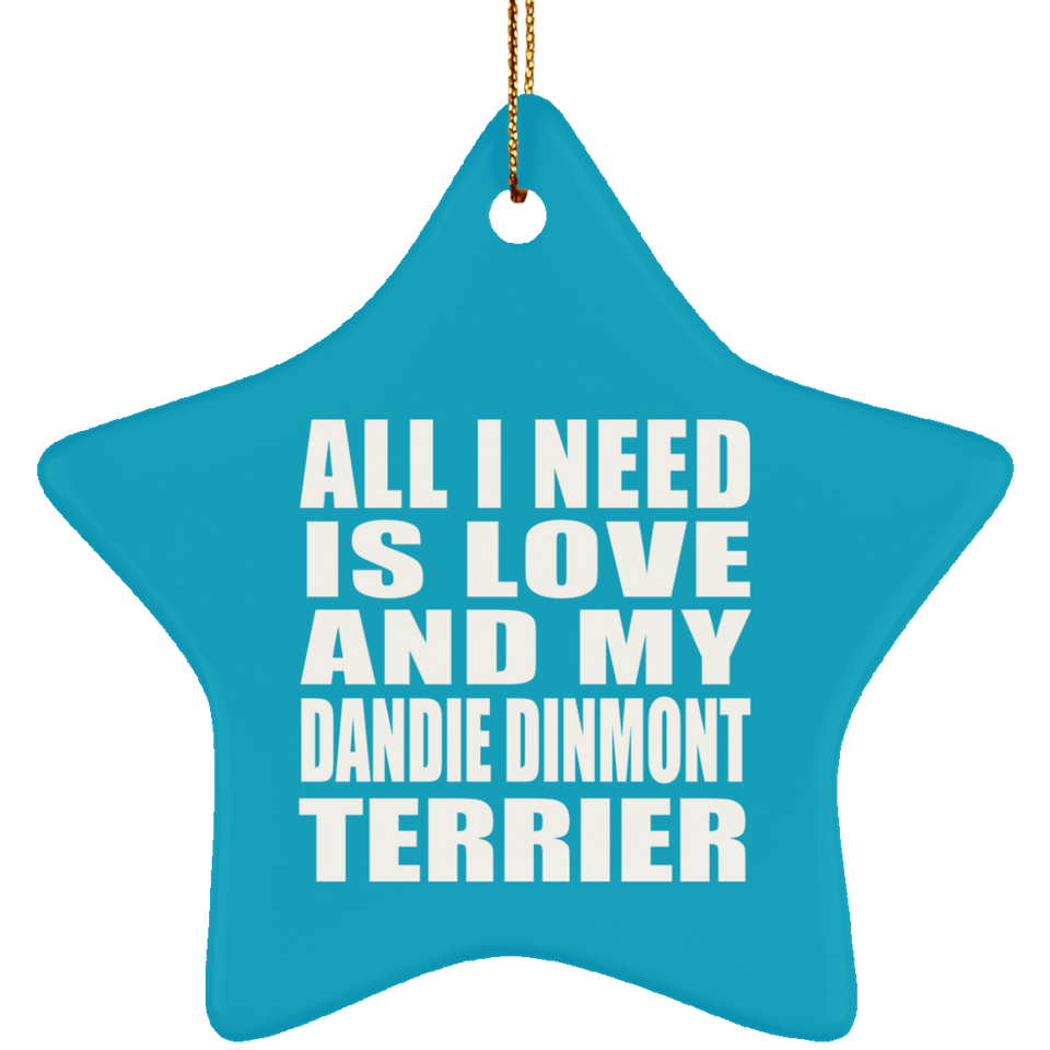All I Need Is Love And My Dandie Dinmont Terrier - Star Ornament