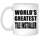 World's Greatest Tile Installer - 11 Oz Coffee Mug