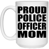 Proud Police Officer Mom - 15oz Coffee Mug