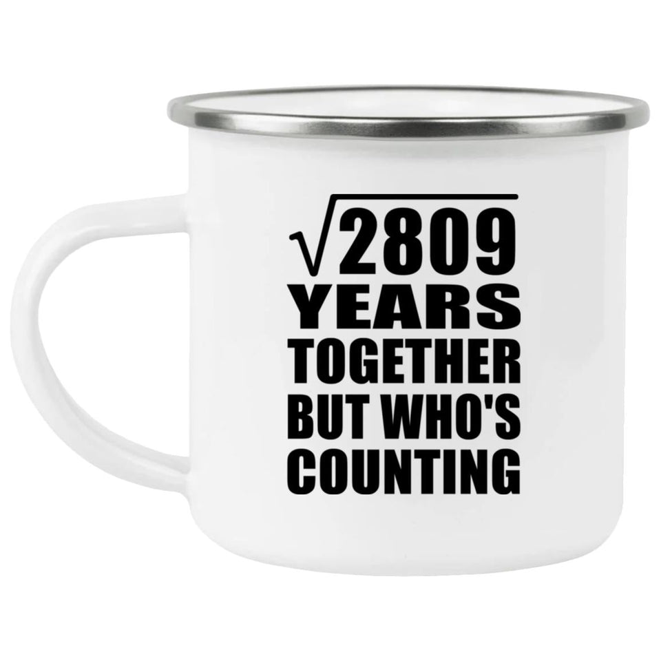 53rd Anniversary Square Root of 2809 Years Who's Counting - 12oz Camping Mug