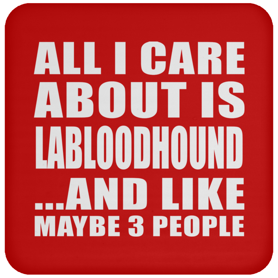 All I Care About Is Labloodhound - Drink Coaster
