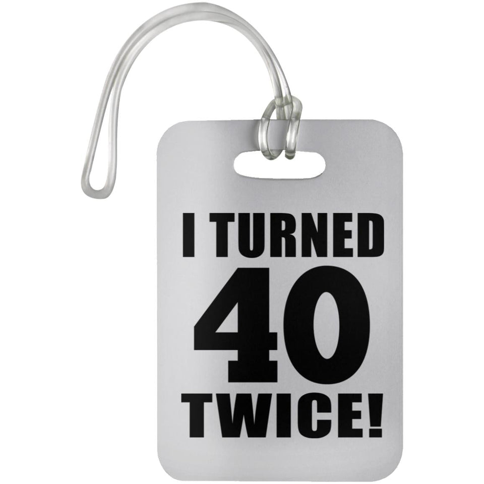80th Birthday I Turned 40 Twice - Luggage Bag Tag