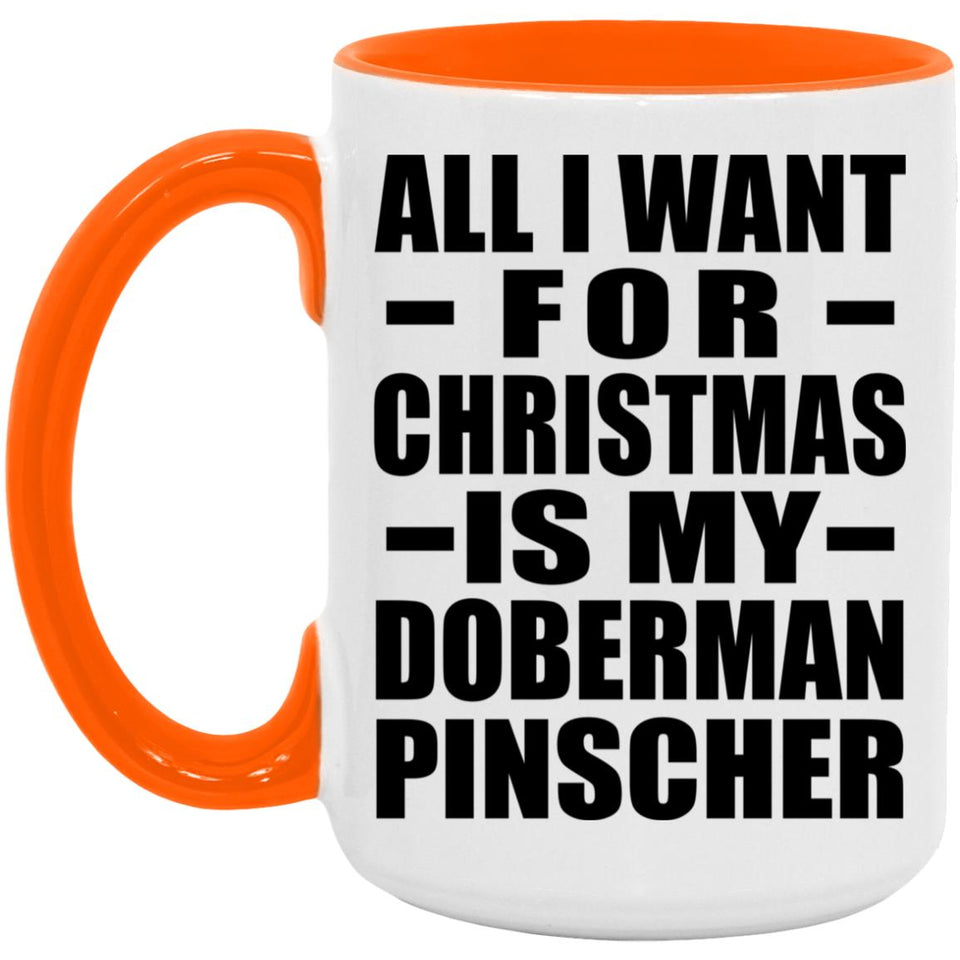 All I Want For Christmas Is My Doberman Pinscher - 15oz Accent Mug Orange