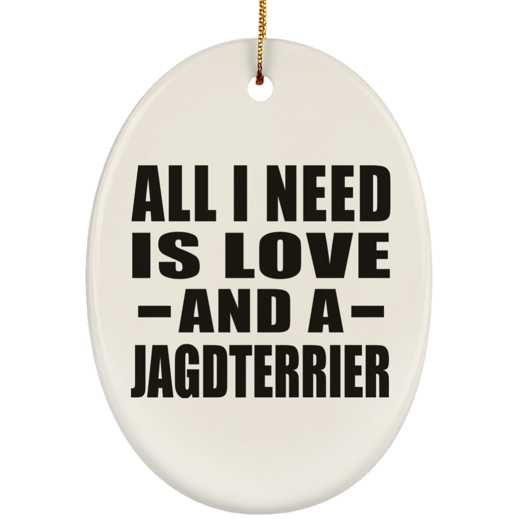All I Need Is Love And A Jagdterrier - Oval Ornament