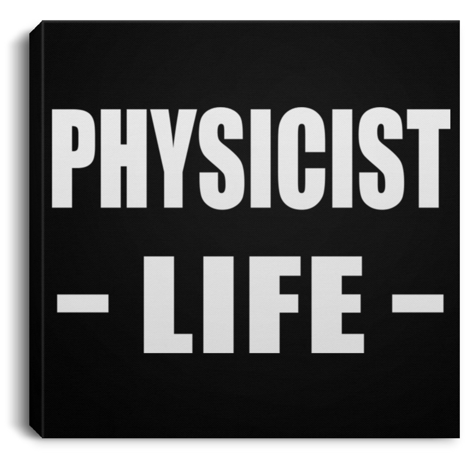 Physicist Life - Canvas Square