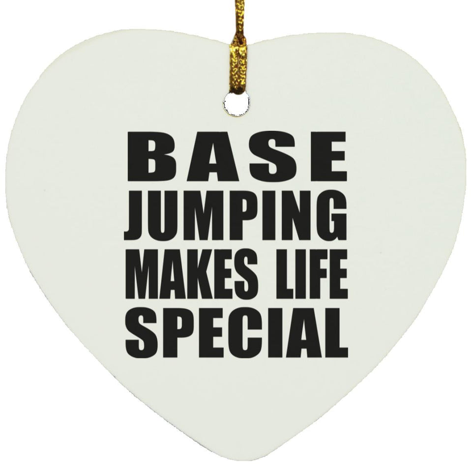 Base Jumping Makes Life Special - Heart Ornament