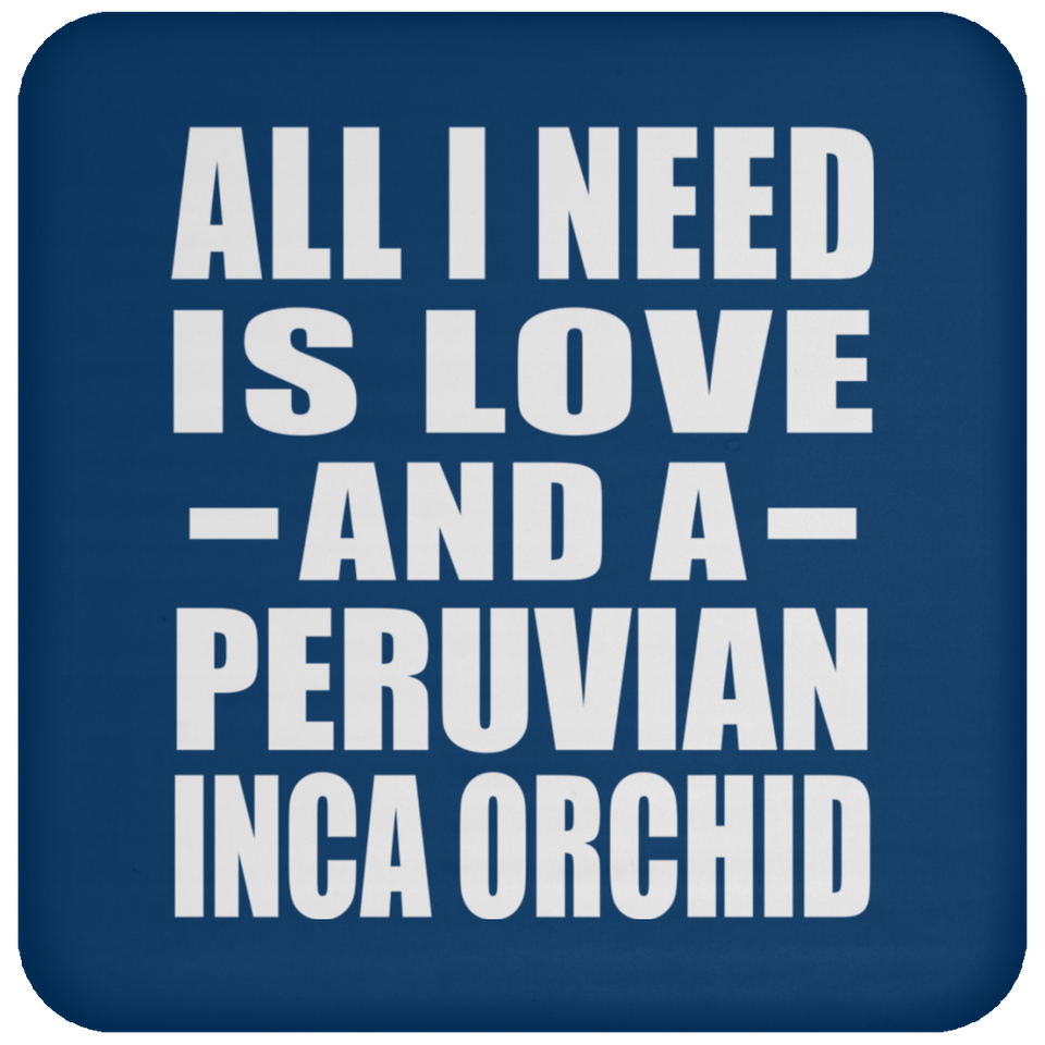All I Need Is Love And A Peruvian Inca Orchid - Drink Coaster