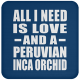 All I Need Is Love And A Peruvian Inca Orchid - Drink Coaster